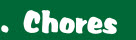 .  Chores 